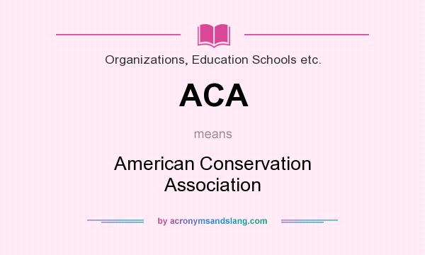 What does ACA mean? It stands for American Conservation Association