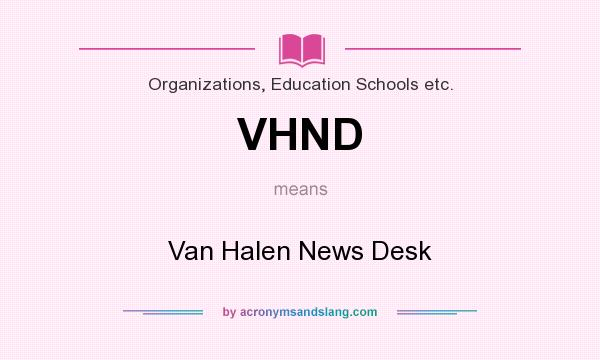 What does VHND mean? It stands for Van Halen News Desk