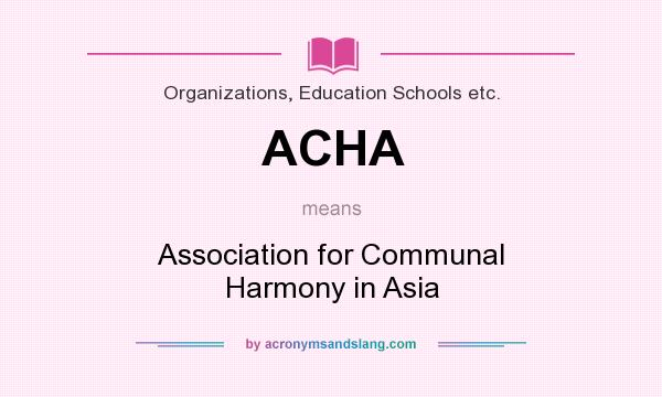 What does ACHA mean? It stands for Association for Communal Harmony in Asia