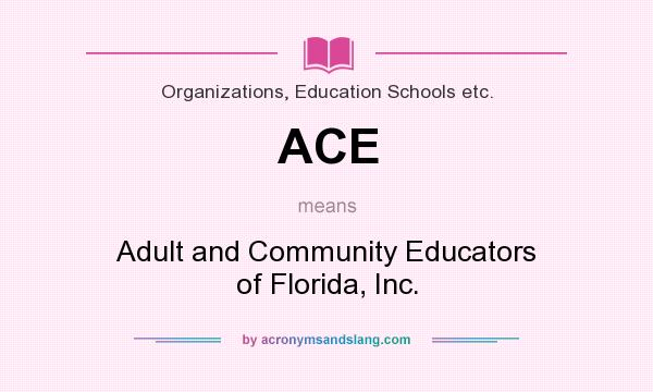 What does ACE mean? It stands for Adult and Community Educators of Florida, Inc.
