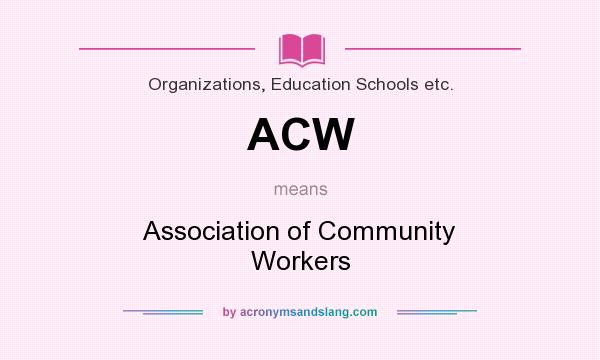 What does ACW mean? It stands for Association of Community Workers
