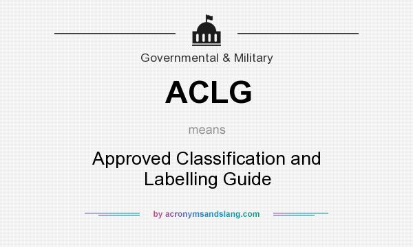 What does ACLG mean? It stands for Approved Classification and Labelling Guide