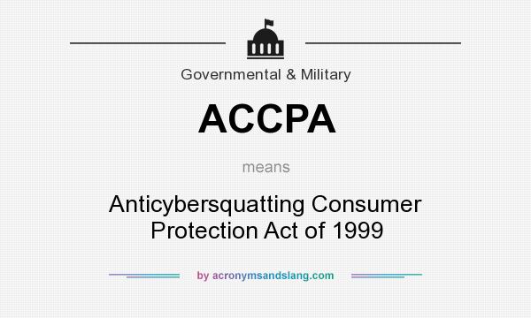 What does ACCPA mean? It stands for Anticybersquatting Consumer Protection Act of 1999