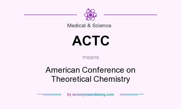 What does ACTC mean? It stands for American Conference on Theoretical Chemistry
