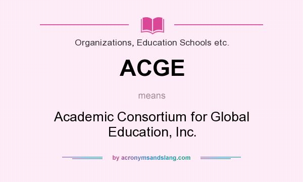What does ACGE mean? It stands for Academic Consortium for Global Education, Inc.