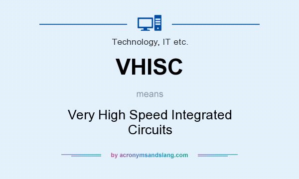 What does VHISC mean? It stands for Very High Speed Integrated Circuits