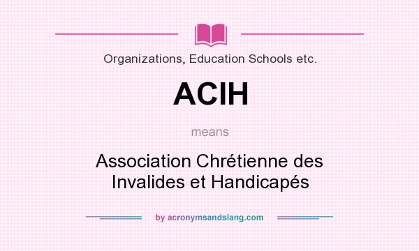 What does ACIH mean? It stands for Association Chrétienne des Invalides et Handicapés