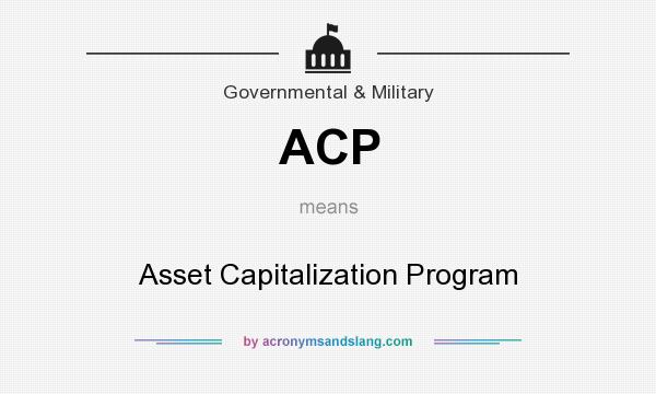 What does ACP mean? It stands for Asset Capitalization Program