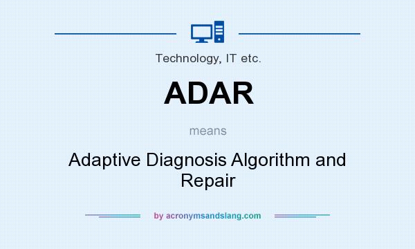 What does ADAR mean? It stands for Adaptive Diagnosis Algorithm and Repair