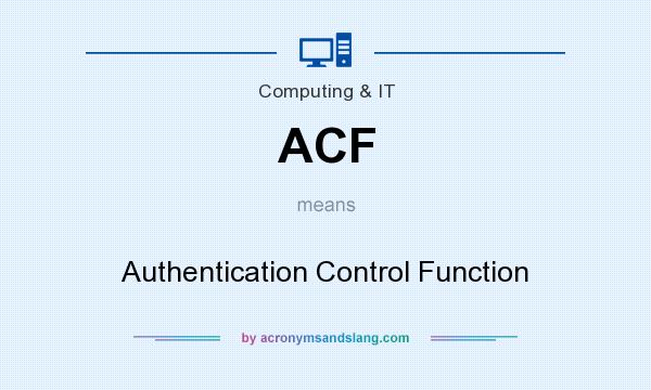 What does ACF mean? It stands for Authentication Control Function