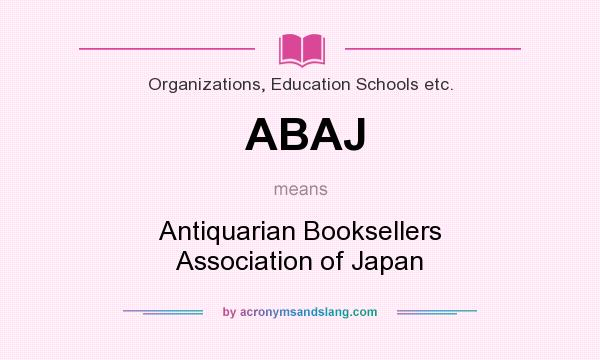 What does ABAJ mean? It stands for Antiquarian Booksellers Association of Japan