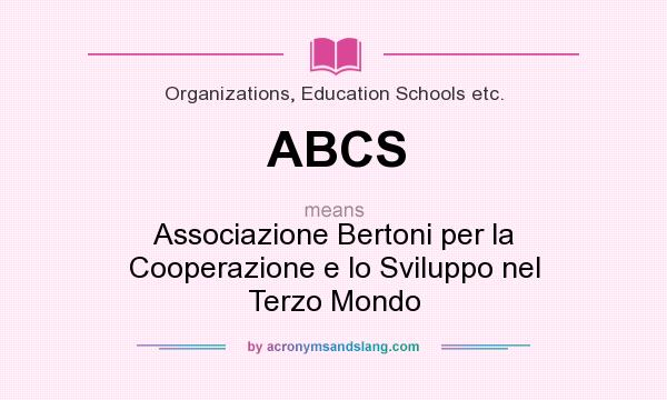 What does ABCS mean? It stands for Associazione Bertoni per la Cooperazione e lo Sviluppo nel Terzo Mondo