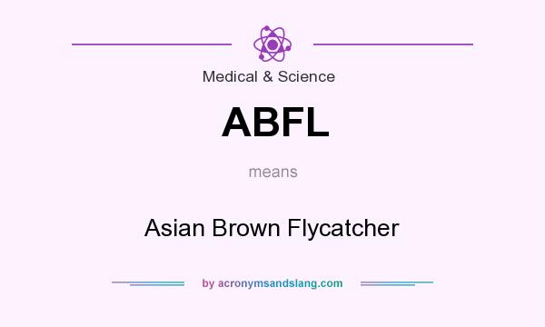 What does ABFL mean? It stands for Asian Brown Flycatcher