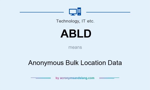 What does ABLD mean? It stands for Anonymous Bulk Location Data