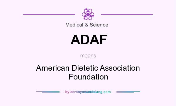What does ADAF mean? It stands for American Dietetic Association Foundation