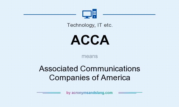 What does ACCA mean? It stands for Associated Communications Companies of America