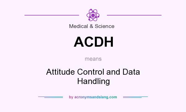 What does ACDH mean? It stands for Attitude Control and Data Handling