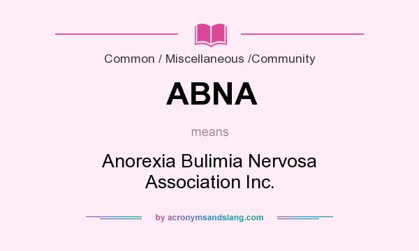 What does ABNA mean? It stands for Anorexia Bulimia Nervosa Association Inc.