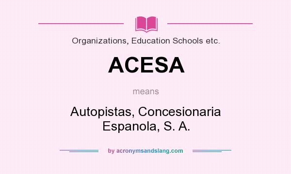 What does ACESA mean? It stands for Autopistas, Concesionaria Espanola, S. A.