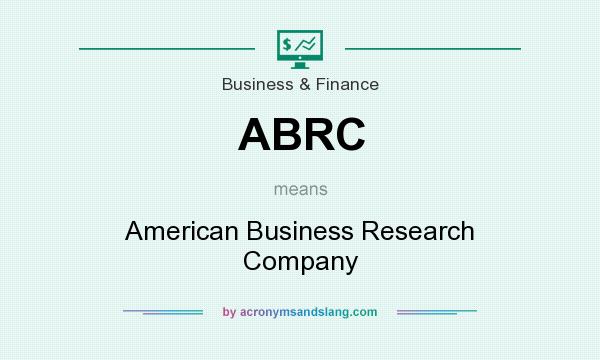 What does ABRC mean? It stands for American Business Research Company