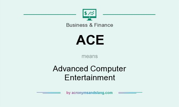 What does ACE mean? It stands for Advanced Computer Entertainment