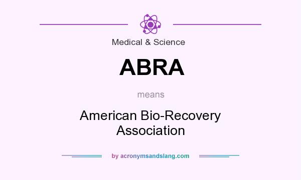 What does ABRA mean? It stands for American Bio-Recovery Association