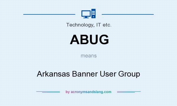 What does ABUG mean? It stands for Arkansas Banner User Group