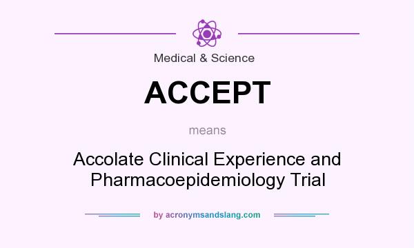 What does ACCEPT mean? It stands for Accolate Clinical Experience and Pharmacoepidemiology Trial