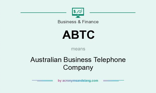 What does ABTC mean? It stands for Australian Business Telephone Company