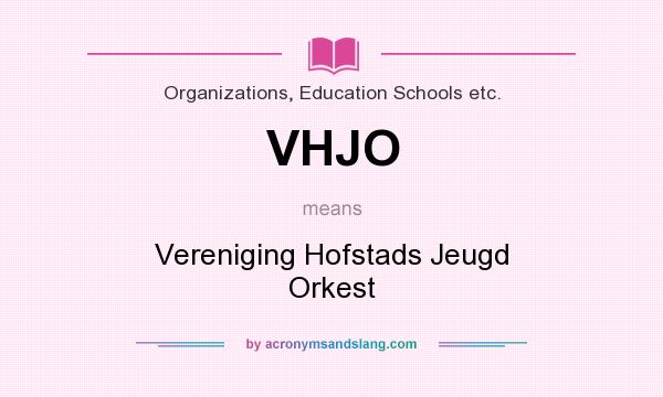 What does VHJO mean? It stands for Vereniging Hofstads Jeugd Orkest