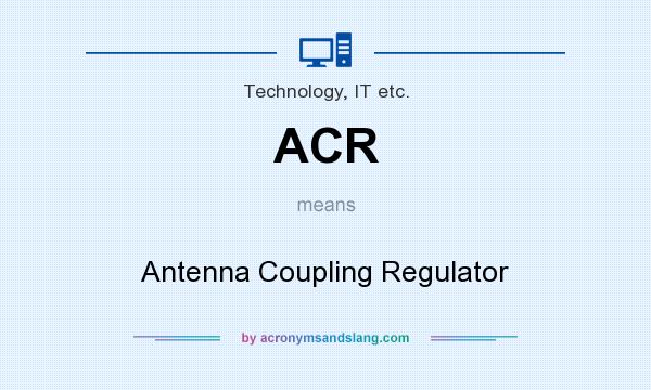What does ACR mean? It stands for Antenna Coupling Regulator