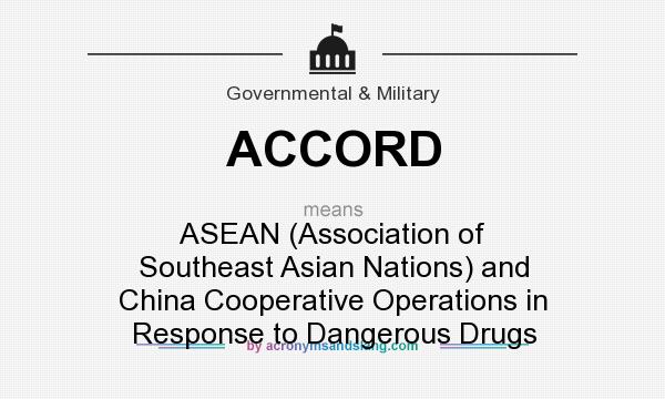 What does ACCORD mean? It stands for ASEAN (Association of Southeast Asian Nations) and China Cooperative Operations in Response to Dangerous Drugs