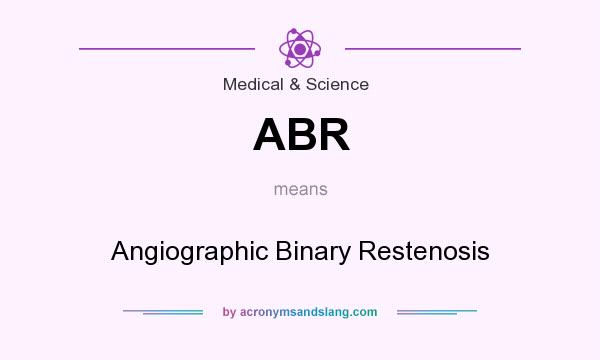 What does ABR mean? It stands for Angiographic Binary Restenosis