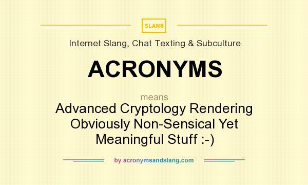 What does ACRONYMS mean? It stands for Advanced Cryptology Rendering Obviously Non-Sensical Yet Meaningful Stuff :-)