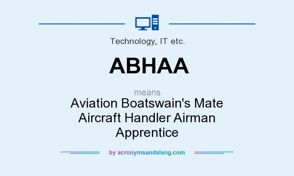 What does ABHAA mean? It stands for Aviation Boatswain`s Mate Aircraft Handler Airman Apprentice