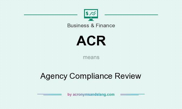What does ACR mean? It stands for Agency Compliance Review