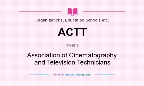 What does ACTT mean? It stands for Association of Cinematography and Television Technicians