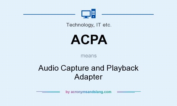 What does ACPA mean? It stands for Audio Capture and Playback Adapter