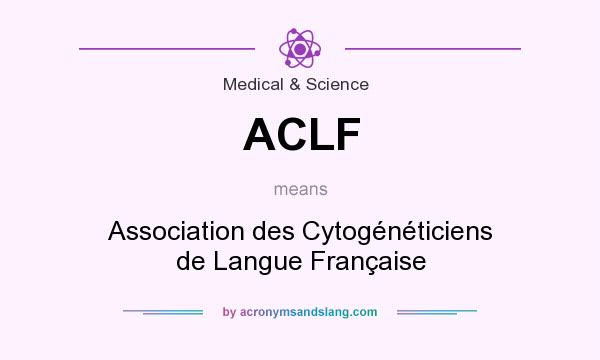 What does ACLF mean? It stands for Association des Cytogénéticiens de Langue Française