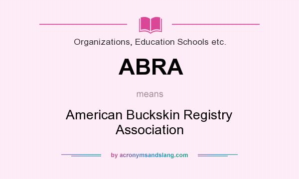 What does ABRA mean? It stands for American Buckskin Registry Association
