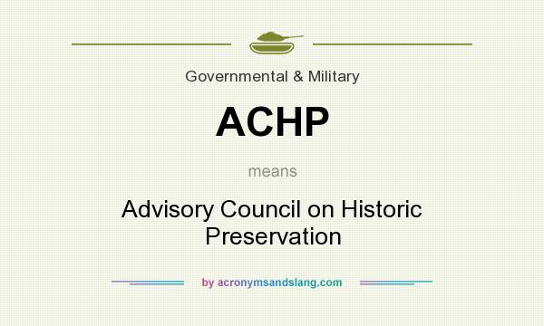 What does ACHP mean? It stands for Advisory Council on Historic Preservation