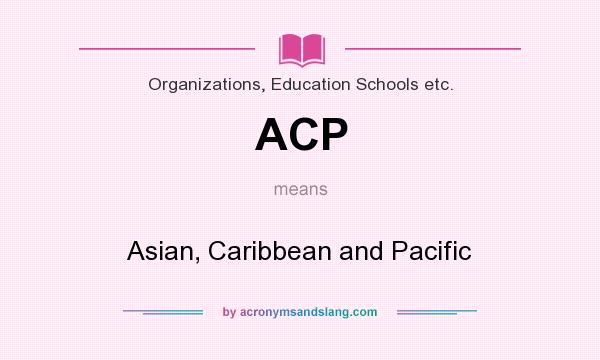 What does ACP mean? It stands for Asian, Caribbean and Pacific