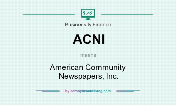 What does ACNI mean? It stands for American Community Newspapers, Inc.