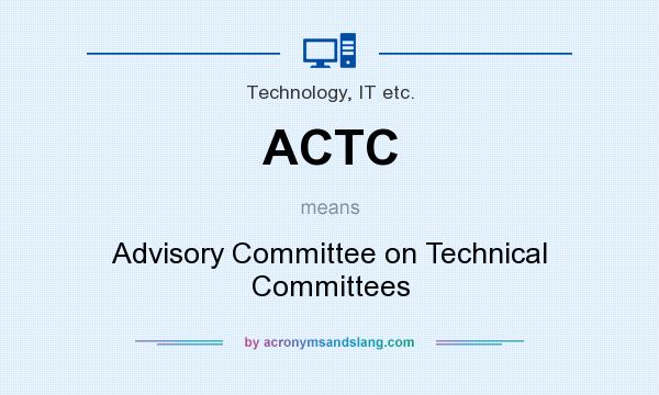 What does ACTC mean? It stands for Advisory Committee on Technical Committees