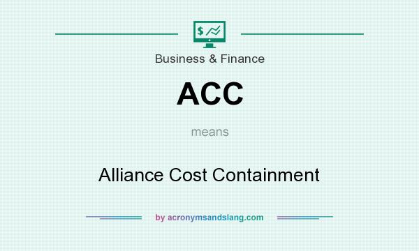 What does ACC mean? It stands for Alliance Cost Containment