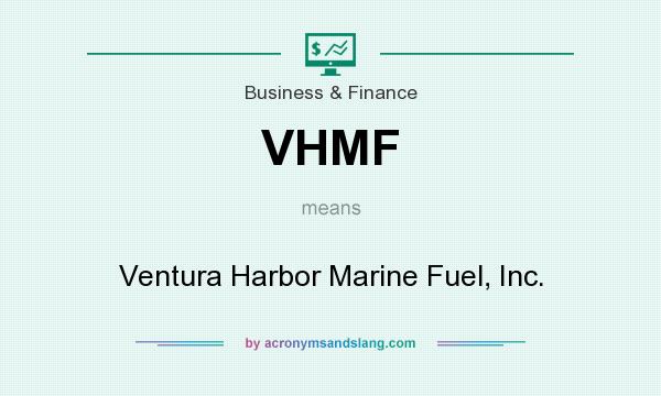 What does VHMF mean? It stands for Ventura Harbor Marine Fuel, Inc.