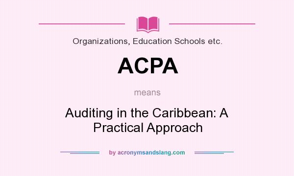 What does ACPA mean? It stands for Auditing in the Caribbean: A Practical Approach