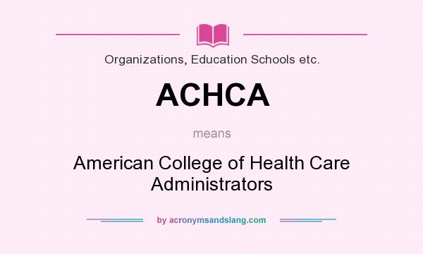 What does ACHCA mean? It stands for American College of Health Care Administrators