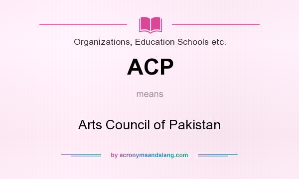 What does ACP mean? It stands for Arts Council of Pakistan