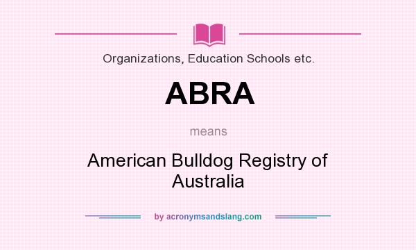What does ABRA mean? It stands for American Bulldog Registry of Australia